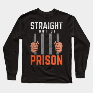 Straight Out Of Prison Long Sleeve T-Shirt